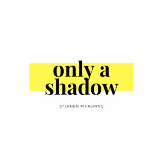 Only a Shadow