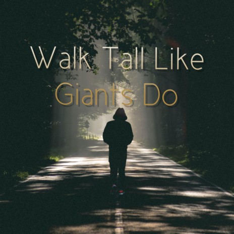 Walk Tall Like Giants Do | Boomplay Music