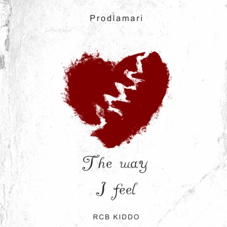 The way i feel ft. RCB Kiddo | Boomplay Music