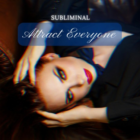 Attract Everyone | Subliminal (use carefully) | Boomplay Music