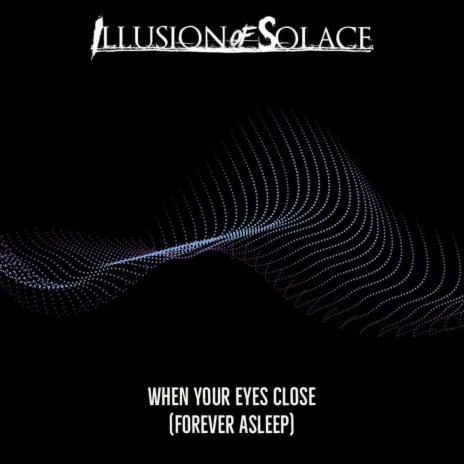 When Your Eyes Close (Forever Asleep) | Boomplay Music