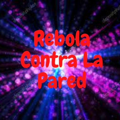 Rebola Contra la Pared | Boomplay Music