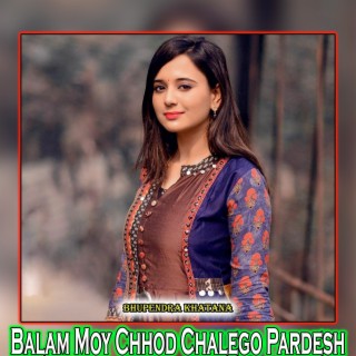 Balam Moy Chhod Chalego Pardesh