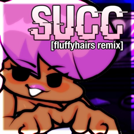 SUCC (fluffyhairs remix) | Boomplay Music