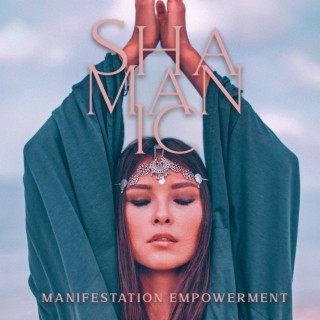 Manifestation Empowerment: Shamanic Spiritual Journey Clarify Mind While Manifesting, Develop the Strength of Imagination & Vision