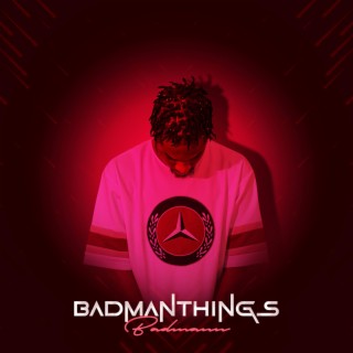 Badmanthings lyrics | Boomplay Music