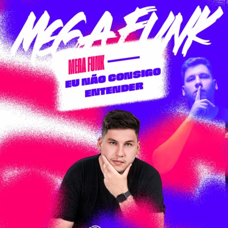 MEGA FUNK - EU NÃO CONSIGO ENTENDER | Boomplay Music