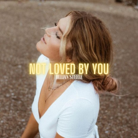 Not Loved By You | Boomplay Music