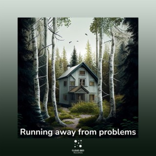 Running Away From Problems