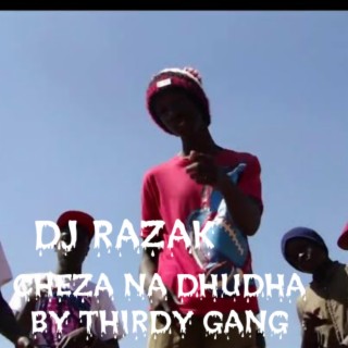 CHEZA NA DHUDHA BY THIRDY GANG