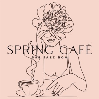 Spring Café Bar Jazz BGM: Fresh Jazz Music for Relax & Chill Time