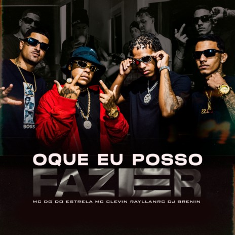 Oque Eu Posso Fazer ft. Mc Clevin, Mc dg do estrela & Rayllanrc | Boomplay Music