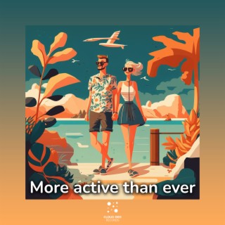 More Active Than Ever