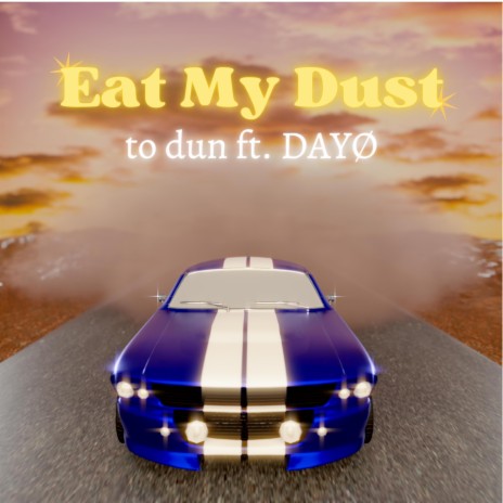 Eat My Dust ft. DAYØ | Boomplay Music