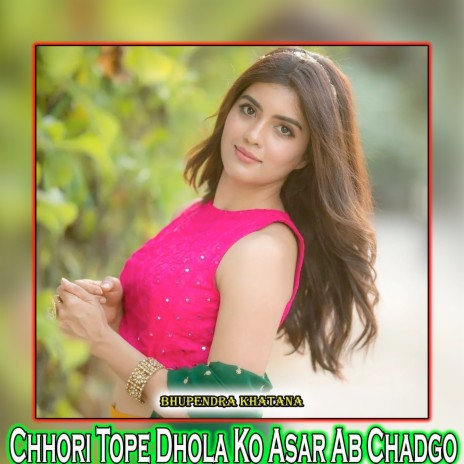 Chhori Tope Dhola Ko Asar Ab Chadgo | Boomplay Music
