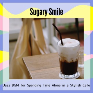 Jazz Bgm for Spending Time Alone in a Stylish Cafe