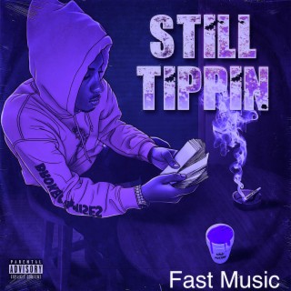 Still Tippin FAST