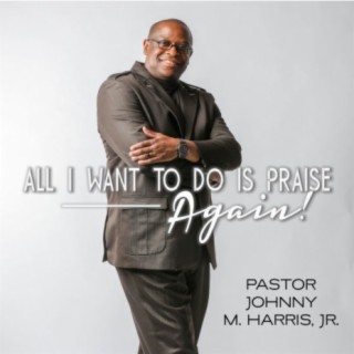 All I Want to Do Is Praise Again!