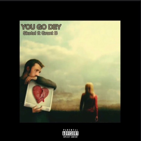 You Go Dey ft. Grant B | Boomplay Music