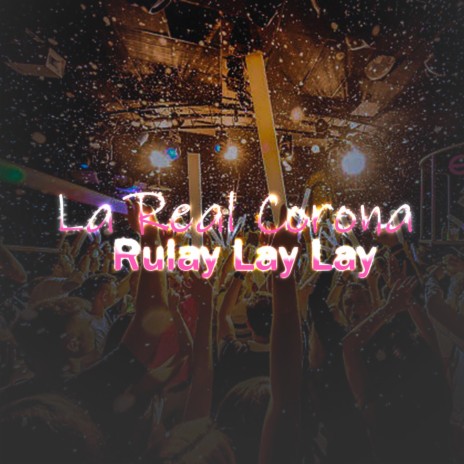 La Real Corona Rulay Lay Lay | Boomplay Music