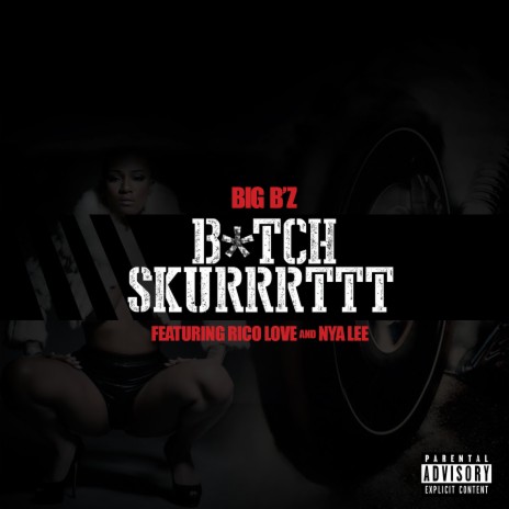 B*Tch Skurrrttt (feat. Rico Love & Nya Lee) | Boomplay Music