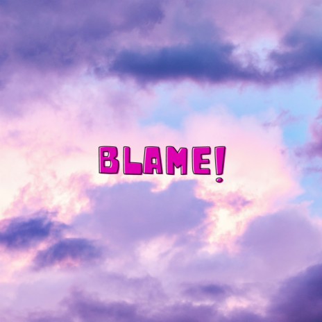 Blame! | Boomplay Music