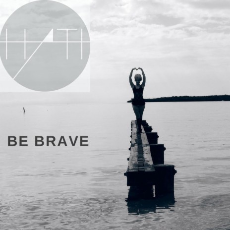 Be Brave | Boomplay Music