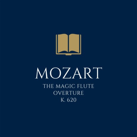 Wolfgang Amadeus Mozart: The Magic Flute, K. 620: Overture ft. Wolfgang Amadeus Mozart