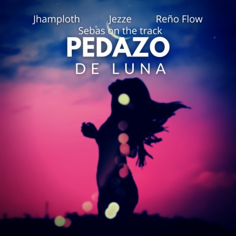 Pedazo de Luna ft. jezze, Reño Flow & Sebas on the track | Boomplay Music