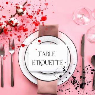 Table Etiquette lyrics | Boomplay Music