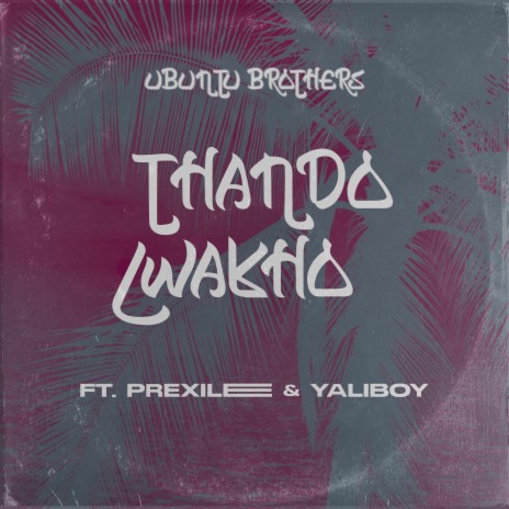 Thando Lwakho ft. Yaliboy & Prexilee