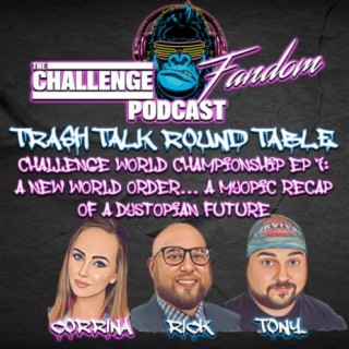 #110 Trash Talk Roundtable_Challenge World Championship EP7: A New World Order.. A Myopic Recap of a Dystopian Future