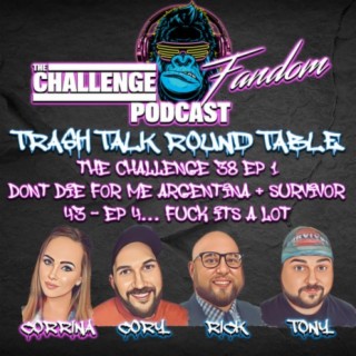 #77 Trash Talk Roundtable_The Challenge 38 EP1 Don’t Die For Me Argentina + Survivor 43 EP4... Fuck It’s A Lot