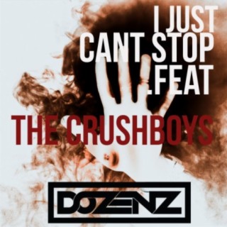 I Just Can't Stop ft. The Crushboys lyrics | Boomplay Music