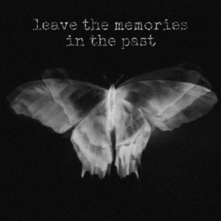 leave the memories in the past