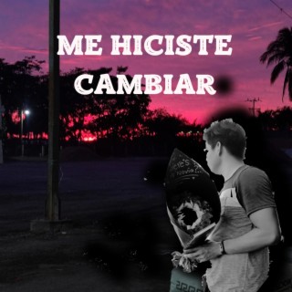 Me hiciste cambiar