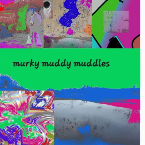 Murky Muddy Muddles