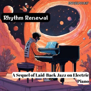 Rhythm Renewal: A Sequel of Laid-Back Jazz on Electric Piano