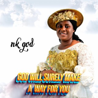 GOD WILL SURELY MAKE A WAY FOR YOU.