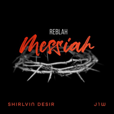 Messiah ft. Shirlvin Desir & J1W | Boomplay Music