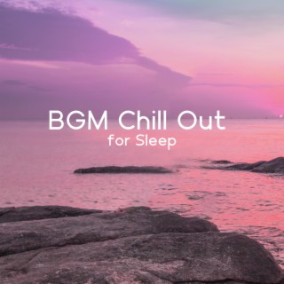 BGM Chill Out for Sleep: Soothing Electronic Music for Good Night