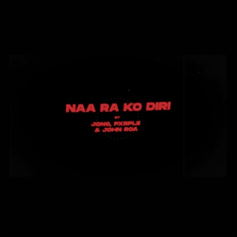 Naa Ra Ko Diri (feat. Pxrple & John Roa) | Boomplay Music
