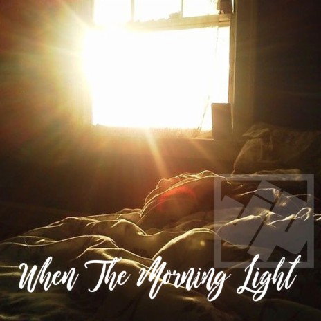 When The Morning Light | Boomplay Music