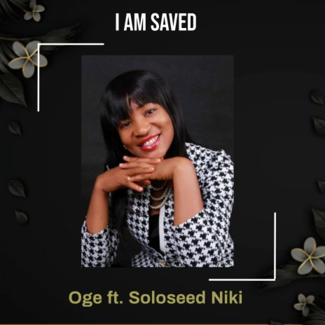 I Am Saved ft. Soloseed Niki | Boomplay Music