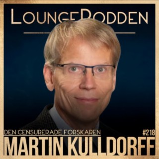 #218 - DEN CENSURERADE HARVARD-PROFESSORN: Martin Kulldorff