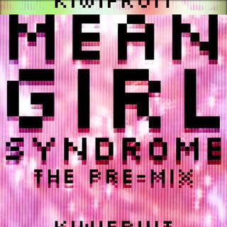 Mean Girl Syndrome (the pre-mix)