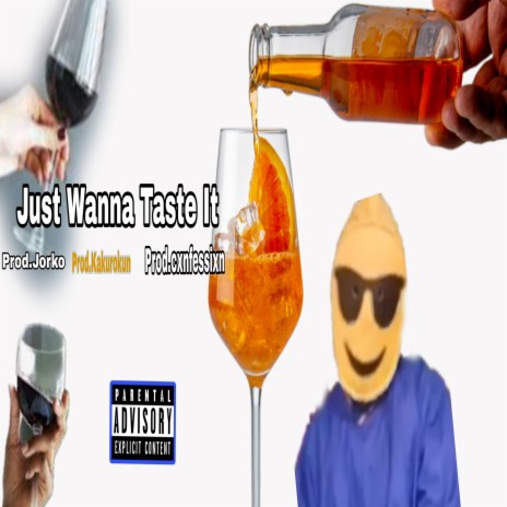 Just Wanna Taste it ft. Prod.Jorko, Prod.Kakurokun & Prod.cxnfessixn | Boomplay Music