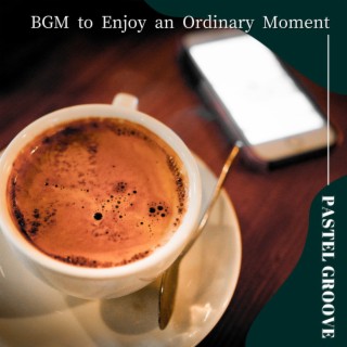 Bgm to Enjoy an Ordinary Moment