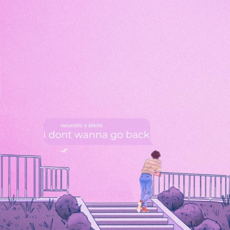 i dont wanna go back ft. blxirs | Boomplay Music