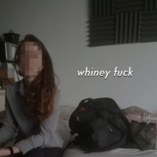 Whiney Fuck